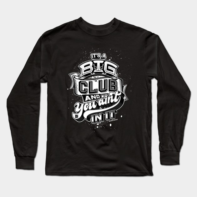 Its a Big Club Long Sleeve T-Shirt by trev4000